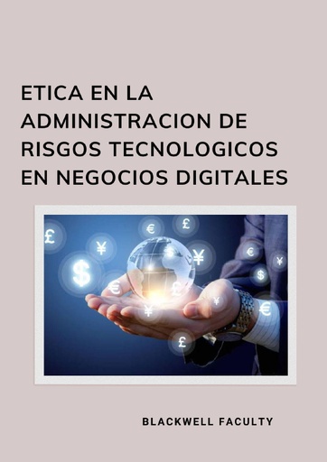 ETICA EN LA ADMINISTRACION DE RIESGOS TECNOLOGICOS EN NEGOCIOS DIGITALES