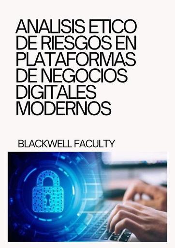 ANALISIS ETICO DE RIESGOS EN PLATAFORMAS DE NEGOCIOS DIGITALES MODERNOS