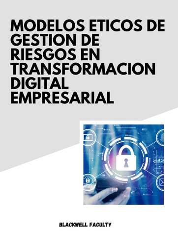 MODELOS ETICOS DE GESTION DE RIESGOS EN TRANSFORMACION DIGITAL EMPRESARIAL