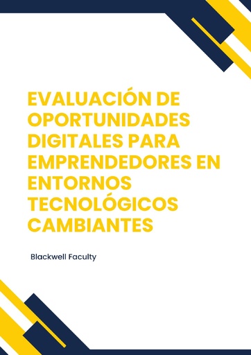 EVALUACIÓN DE OPORTUNIDADES DIGITALES PARA EMPRENDEDORES EN ENTORNOS TECNOLÓGICOS CAMBIANTES