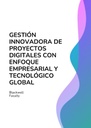 GESTIÓN INNOVADORA DE PROYECTOS DIGITALES CON ENFOQUE EMPRESARIAL Y TECNOLÓGICO GLOBAL