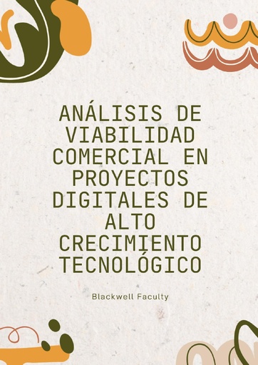 ANÁLISIS DE VIABILIDAD COMERCIAL EN PROYECTOS DIGITALES DE ALTO CRECIMIENTO TECNOLÓGICO