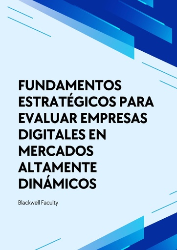 FUNDAMENTOS ESTRATÉGICOS PARA EVALUAR EMPRESAS DIGITALES EN MERCADOS ALTAMENTE DINÁMICOS