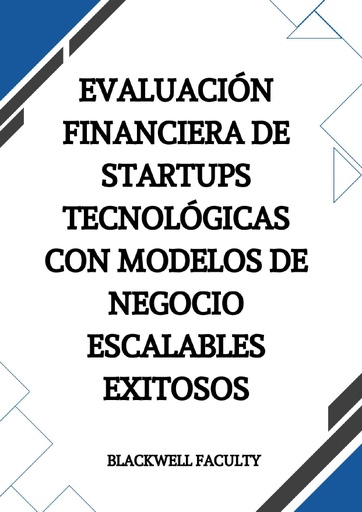 EVALUACIÓN FINANCIERA DE STARTUPS TECNOLÓGICAS CON MODELOS DE NEGOCIO ESCALABLES EXITOSOS