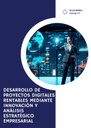 DESARROLLO DE PROYECTOS DIGITALES RENTABLES MEDIANTE INNOVACIÓN Y ANÁLISIS ESTRATÉGICO EMPRESARIAL