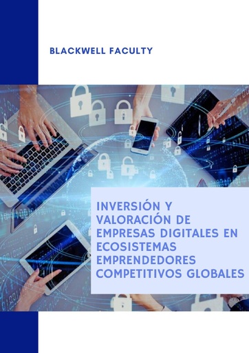 INVERSIÓN Y VALORACIÓN DE EMPRESAS DIGITALES EN ECOSISTEMAS EMPRENDEDORES COMPETITIVOS GLOBALES