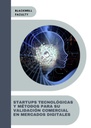 STARTUPS TECNOLÓGICAS Y MÉTODOS PARA SU VALIDACIÓN COMERCIAL EN MERCADOS DIGITALES