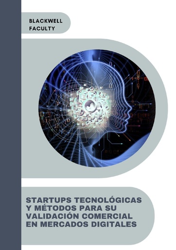 STARTUPS TECNOLÓGICAS Y MÉTODOS PARA SU VALIDACIÓN COMERCIAL EN MERCADOS DIGITALES