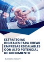 ESTRATEGIAS DIGITALES PARA CREAR EMPRESAS ESCALABLES CON ALTO POTENCIAL DE CRECIMIENTO
