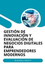 GESTIÓN DE INNOVACIÓN Y EVALUACIÓN DE NEGOCIOS DIGITALES PARA EMPRENDEDORES MODERNOS
