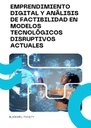 EMPRENDIMIENTO DIGITAL Y ANÁLISIS DE FACTIBILIDAD EN MODELOS TECNOLÓGICOS DISRUPTIVOS ACTUALES