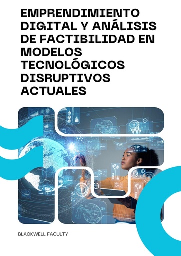 EMPRENDIMIENTO DIGITAL Y ANÁLISIS DE FACTIBILIDAD EN MODELOS TECNOLÓGICOS DISRUPTIVOS ACTUALES