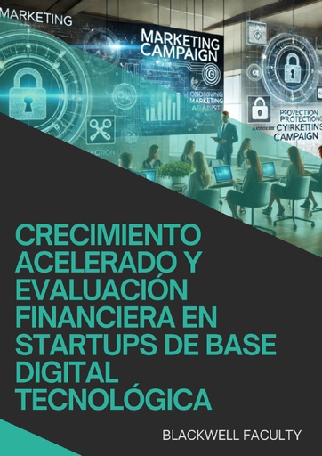 CRECIMIENTO ACELERADO Y EVALUACIÓN FINANCIERA EN STARTUPS DE BASE DIGITAL TECNOLÓGICA