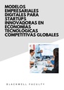 MODELOS EMPRESARIALES DIGITALES PARA STARTUPS INNOVADORAS EN ECONOMÍAS TECNOLÓGICAS COMPETITIVAS GLOBALES