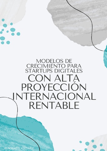 MODELOS DE CRECIMIENTO PARA STARTUPS DIGITALES CON ALTA PROYECCIÓN INTERNACIONAL RENTABLE