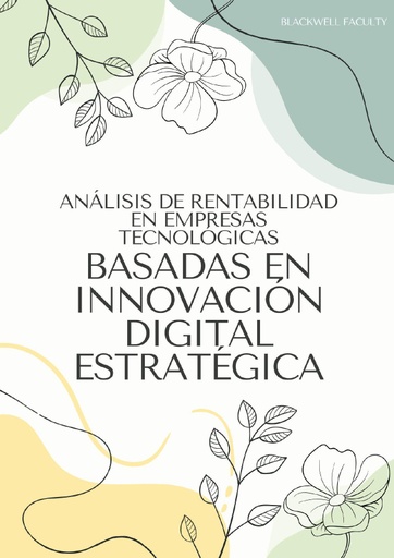 ANÁLISIS DE RENTABILIDAD EN EMPRESAS TECNOLÓGICAS BASADAS EN INNOVACIÓN DIGITAL ESTRATÉGICA