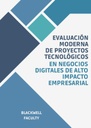 EVALUACIÓN MODERNA DE PROYECTOS TECNOLÓGICOS EN NEGOCIOS DIGITALES DE ALTO IMPACTO EMPRESARIAL