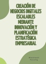 CREACIÓN DE NEGOCIOS DIGITALES ESCALABLES MEDIANTE INNOVACIÓN Y PLANIFICACIÓN ESTRATÉGICA EMPRESARIAL