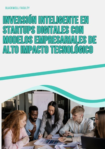 INVERSIÓN INTELIGENTE EN STARTUPS DIGITALES CON MODELOS EMPRESARIALES DE ALTO IMPACTO TECNOLÓGICO