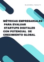 MÉTRICAS EMPRESARIALES PARA EVALUAR STARTUPS DIGITALES CON POTENCIAL DE CRECIMIENTO GLOBAL