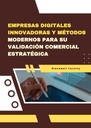 EMPRESAS DIGITALES INNOVADORAS Y MÉTODOS MODERNOS PARA SU VALIDACIÓN COMERCIAL ESTRATÉGICA