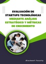 EVALUACIÓN DE STARTUPS TECNOLÓGICAS MEDIANTE ANÁLISIS ESTRATÉGICO Y MÉTRICAS DE CRECIMIENTO