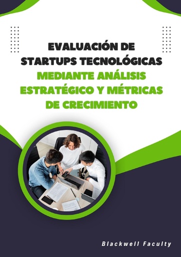 EVALUACIÓN DE STARTUPS TECNOLÓGICAS MEDIANTE ANÁLISIS ESTRATÉGICO Y MÉTRICAS DE CRECIMIENTO