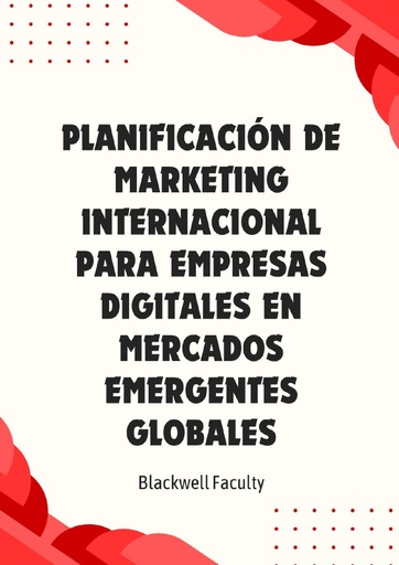 PLANIFICACIÓN DE MARKETING INTERNACIONAL PARA EMPRESAS DIGITALES EN MERCADOS EMERGENTES GLOBALES