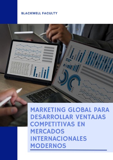 MARKETING GLOBAL PARA DESARROLLAR VENTAJAS COMPETITIVAS EN MERCADOS INTERNACIONALES MODERNOS