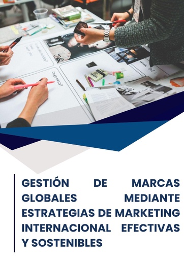 GESTIÓN DE MARCAS GLOBALES MEDIANTE ESTRATEGIAS DE MARKETING INTERNACIONAL EFECTIVAS Y SOSTENIBLES