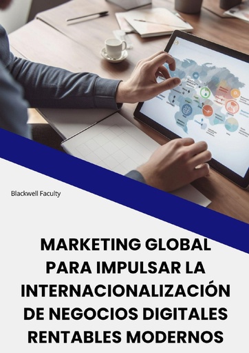 MARKETING GLOBAL PARA IMPULSAR LA INTERNACIONALIZACIÓN DE NEGOCIOS DIGITALES RENTABLES MODERNOS