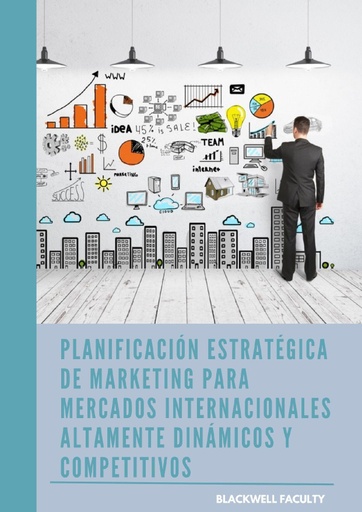 PLANIFICACIÓN ESTRATÉGICA DE MARKETING PARA MERCADOS INTERNACIONALES ALTAMENTE DINÁMICOS Y COMPETITIVOS