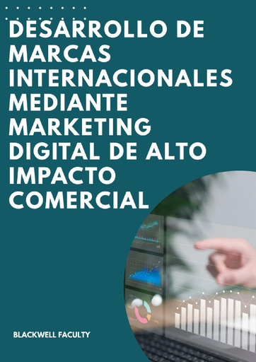 DESARROLLO DE MARCAS INTERNACIONALES MEDIANTE MARKETING DIGITAL DE ALTO IMPACTO COMERCIAL