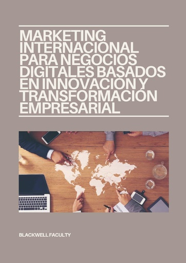 MARKETING INTERNACIONAL PARA NEGOCIOS DIGITALES BASADOS EN INNOVACIÓN Y TRANSFORMACIÓN EMPRESARIAL