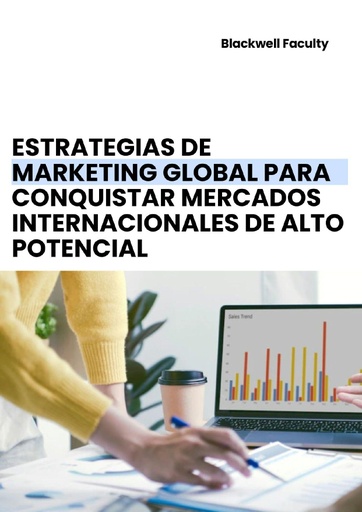 ESTRATEGIAS DE MARKETING GLOBAL PARA CONQUISTAR MERCADOS INTERNACIONALES DE ALTO POTENCIAL