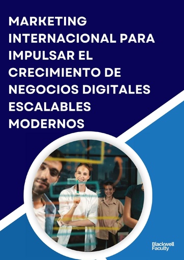 MARKETING INTERNACIONAL PARA IMPULSAR EL CRECIMIENTO DE NEGOCIOS DIGITALES ESCALABLES MODERNOS
