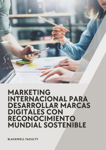 MARKETING INTERNACIONAL PARA DESARROLLAR MARCAS DIGITALES CON RECONOCIMIENTO MUNDIAL SOSTENIBLE