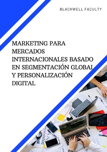 MARKETING PARA MERCADOS INTERNACIONALES BASADO EN SEGMENTACIÓN GLOBAL Y PERSONALIZACIÓN DIGITAL