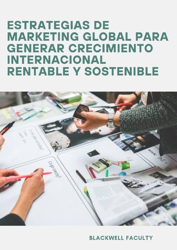 ESTRATEGIAS DE MARKETING GLOBAL PARA GENERAR CRECIMIENTO INTERNACIONAL RENTABLE Y SOSTENIBLE