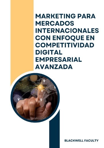 MARKETING PARA MERCADOS INTERNACIONALES CON ENFOQUE EN COMPETITIVIDAD DIGITAL EMPRESARIAL AVANZADA