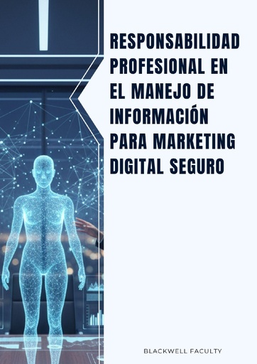 RESPONSABILIDAD PROFESIONAL EN EL MANEJO DE INFORMACIÓN PARA MARKETING DIGITAL SEGURO