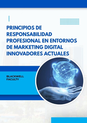 PRINCIPIOS DE RESPONSABILIDAD PROFESIONAL EN ENTORNOS DE MARKETING DIGITAL INNOVADORES ACTUALES