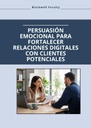 PERSUASIÓN EMOCIONAL PARA FORTALECER RELACIONES DIGITALES CON CLIENTES POTENCIALES
