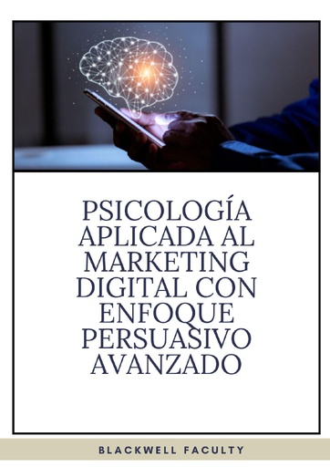 PSICOLOGÍA APLICADA AL MARKETING DIGITAL CON ENFOQUE PERSUASIVO AVANZADO