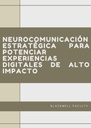 NEUROCOMUNICACIÓN ESTRATÉGICA PARA POTENCIAR EXPERIENCIAS DIGITALES DE ALTO IMPACTO
