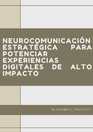 NEUROCOMUNICACIÓN ESTRATÉGICA PARA POTENCIAR EXPERIENCIAS DIGITALES DE ALTO IMPACTO