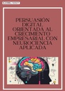 PERSUASIÓN DIGITAL ORIENTADA AL CRECIMIENTO EMPRESARIAL CON NEUROCIENCIA APLICADA