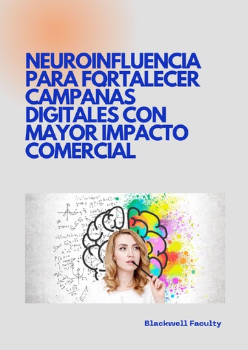 NEUROINFLUENCIA PARA FORTALECER CAMPAÑAS DIGITALES CON MAYOR IMPACTO COMERCIAL