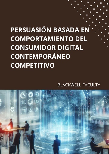 PERSUASIÓN BASADA EN COMPORTAMIENTO DEL CONSUMIDOR DIGITAL CONTEMPORÁNEO COMPETITIVO