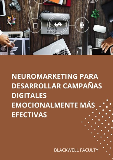 NEUROMARKETING PARA DESARROLLAR CAMPAÑAS DIGITALES EMOCIONALMENTE MÁS EFECTIVAS